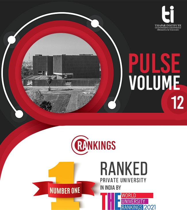 Thapar Institute - Pulse Volume XII | Thapar Institute Ranked 1st In India by
THE World University Rankings 2021